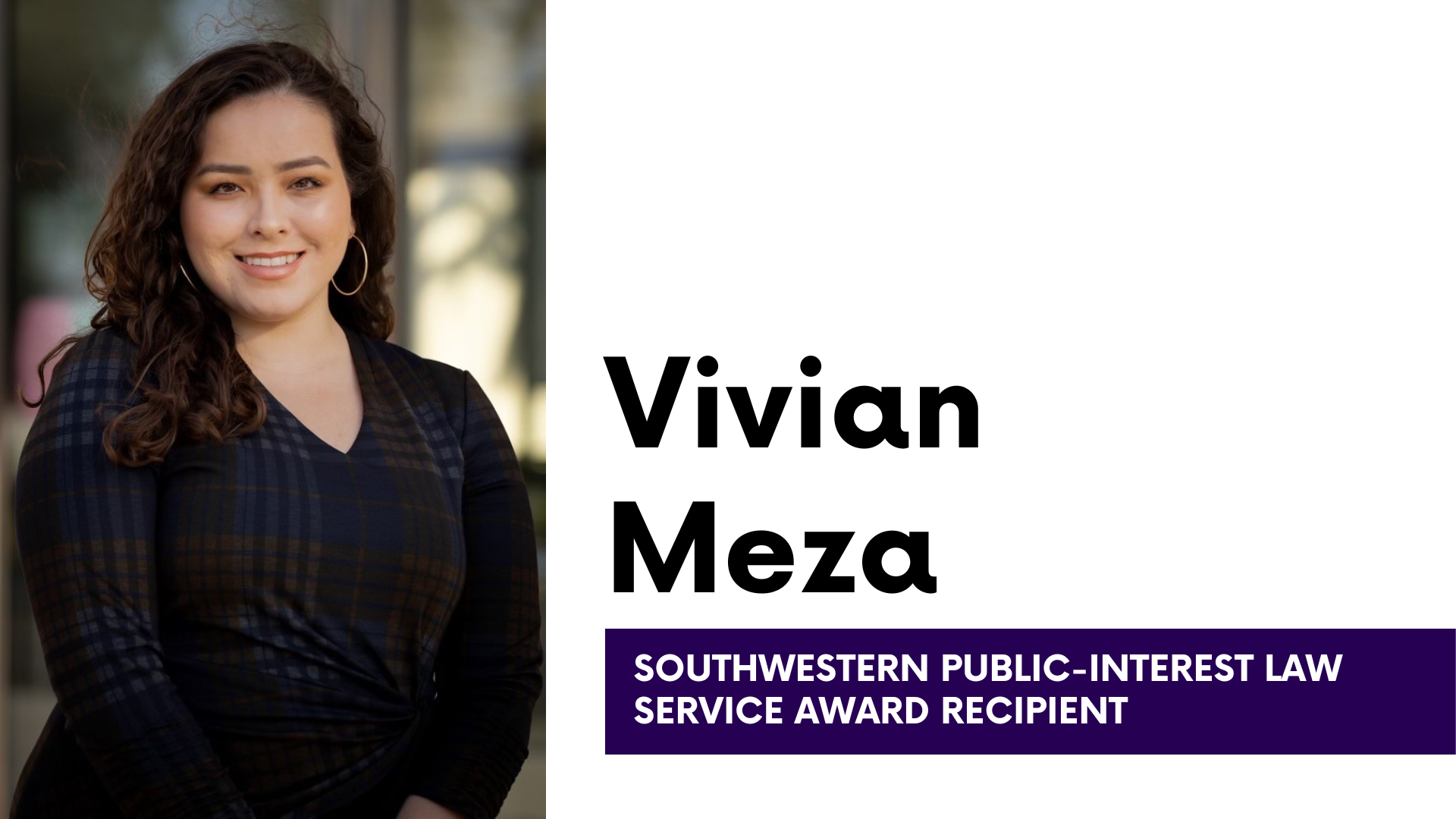 Vivian Meza headshot with text: Vivian Meza Southwestern Public-Interest Law Service Award Recipient