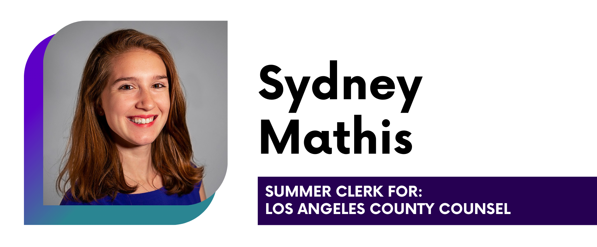 Sydney Mathis Summer Clerk for: Los Angeles County Counsel