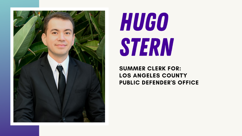Hugo Stern Summer Clerk for Los Angeles County Public Defender's Office
