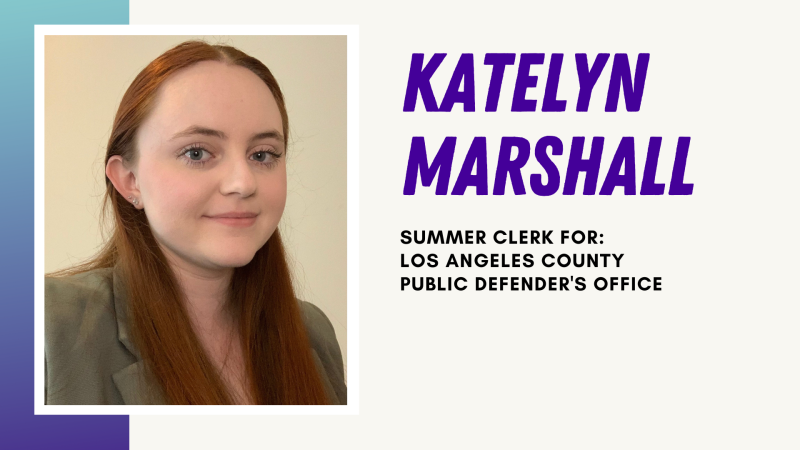 Katelyn Marshall - Summer Clerk for Los Angeles County Public Defender's Office