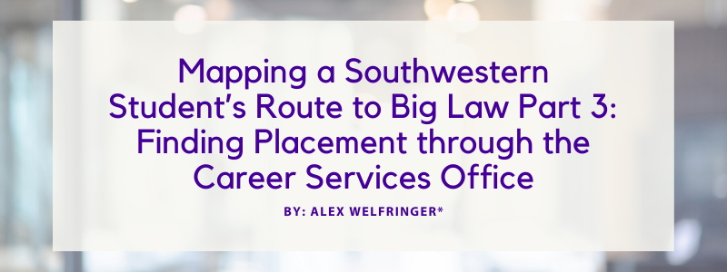 Image - Mapping a Southwestern Student’s Route to Big Law Part 3: Finding Placement through the Career Services Office by Alex Welfringer