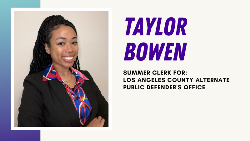 Taylor Bowen Summer Clerk for: Los Angeles County Alternate Public Defender's Office