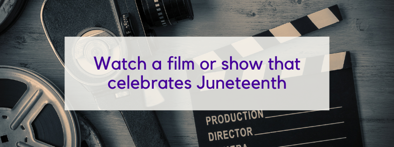 Purple text "Watch a film or show that celebrates Juneteenth" in transparent white box over film slate, film camera, and film reel