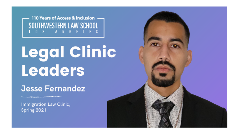 Legal Clinic Leaders Series - 3L Jesse Fernandez, Immigration Law Clinic,  Spring 2021