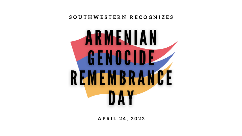 Text: "Southwestern Recognizes Armenian Genocide Remembrance Day April 24, 2022" over graphic version of Armenian flag