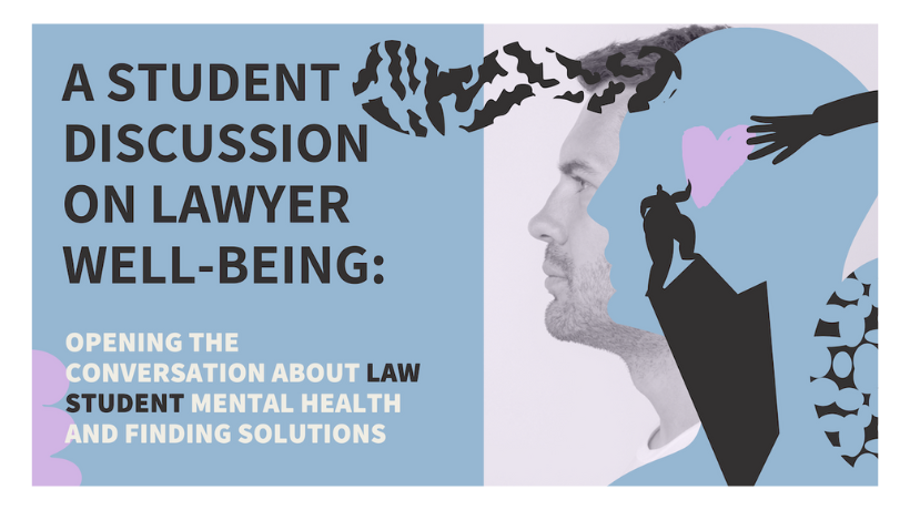 A Student Discussion on Lawyer Well-Being: Opening the Conversation About Law Student Mental Health and Finding Solutions