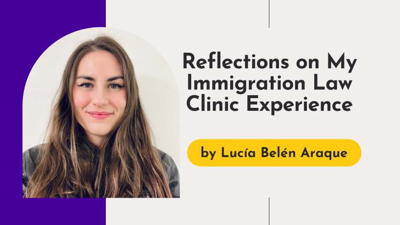 Reflections on My Immigration Law Clinic Experience by Lucía Belén Araque