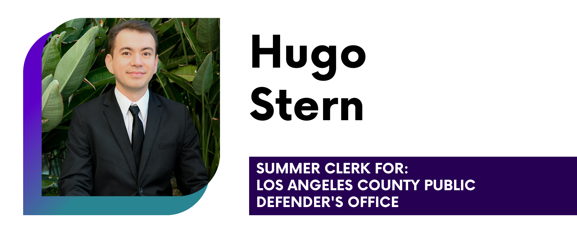 Hugo Stern Summer Clerk for: Los Angeles County Public Defender's Office