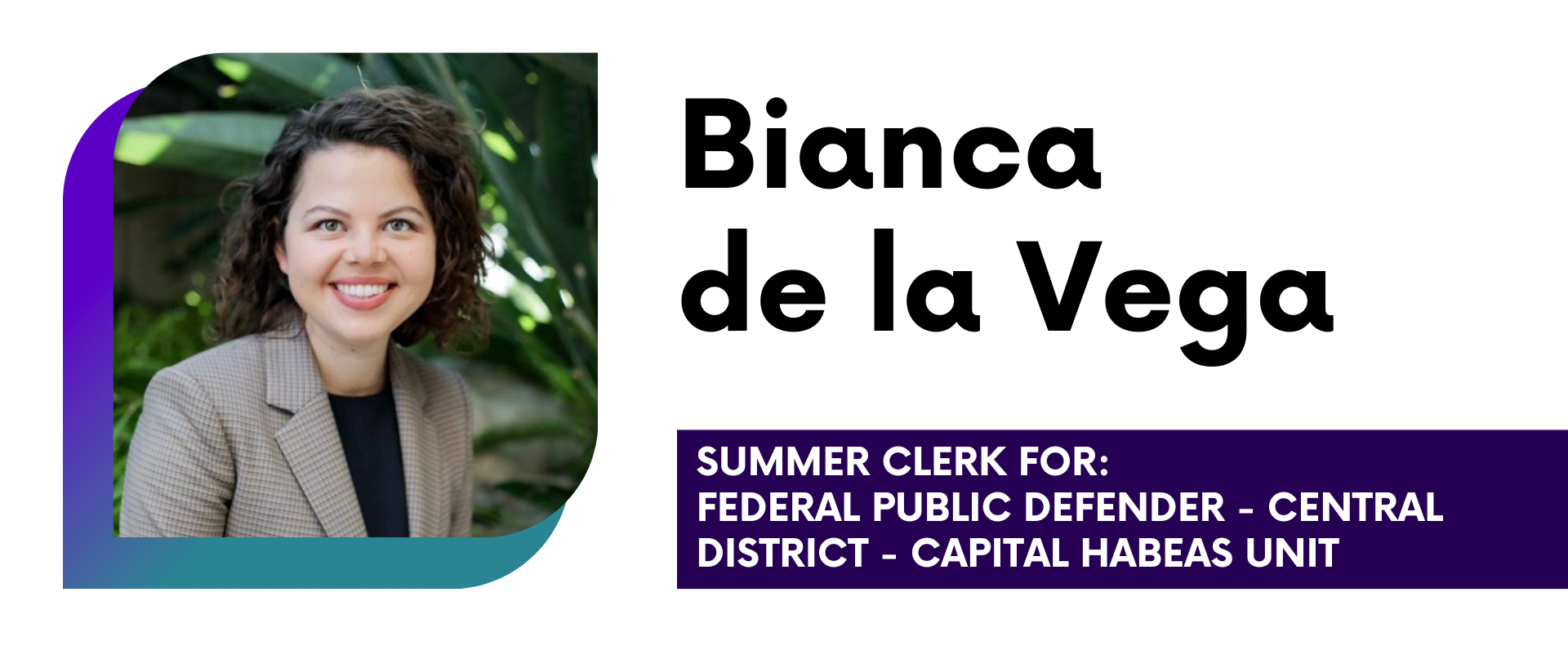 Bianca de la Vega Summer Placement: Federal Public Defender, Capital Habeas Unit