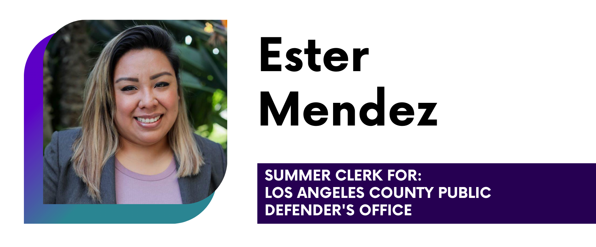 Ester Mendez Summer Clerk for: Los Angeles County Public Defender's Office