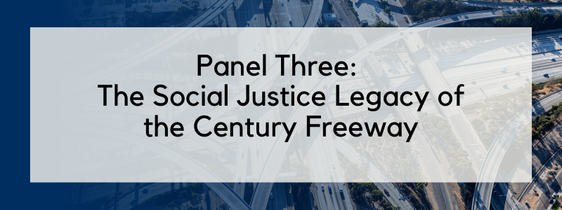 Panel Three: The Social Justice Legacy of the Century Freeway