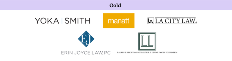 Gold Sponsors: Yoka Smith, Manatt, LA City Law, Erin Joyce Law, PC, and Lauren B.Leichtman And Arthur E. Levine Family Foundation