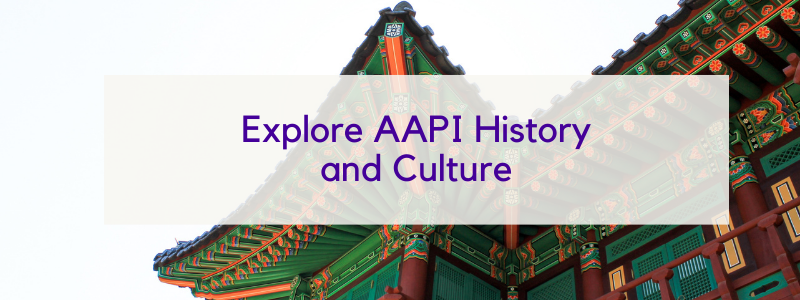 Text "Explore AAPI History and Culture" over an image of the roof of a Korean temple