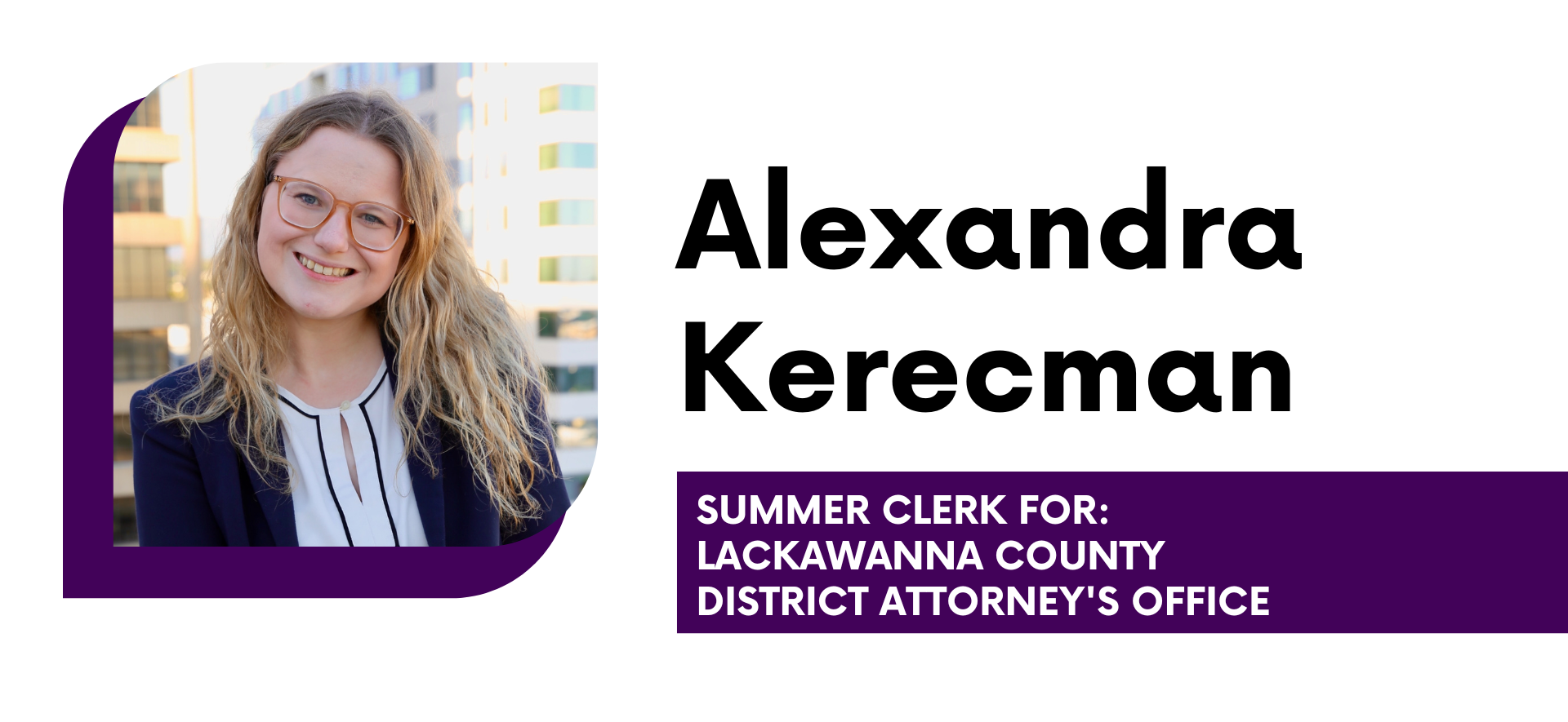 Alexandra Kerecman Summer Clerk for Lackawanna County District Attorney's Office