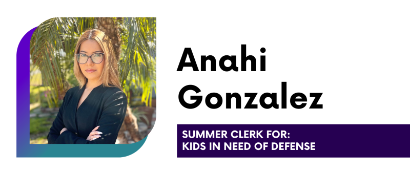 Anahi Gonzalez Summer Clerk for: Kids In Need of Defense