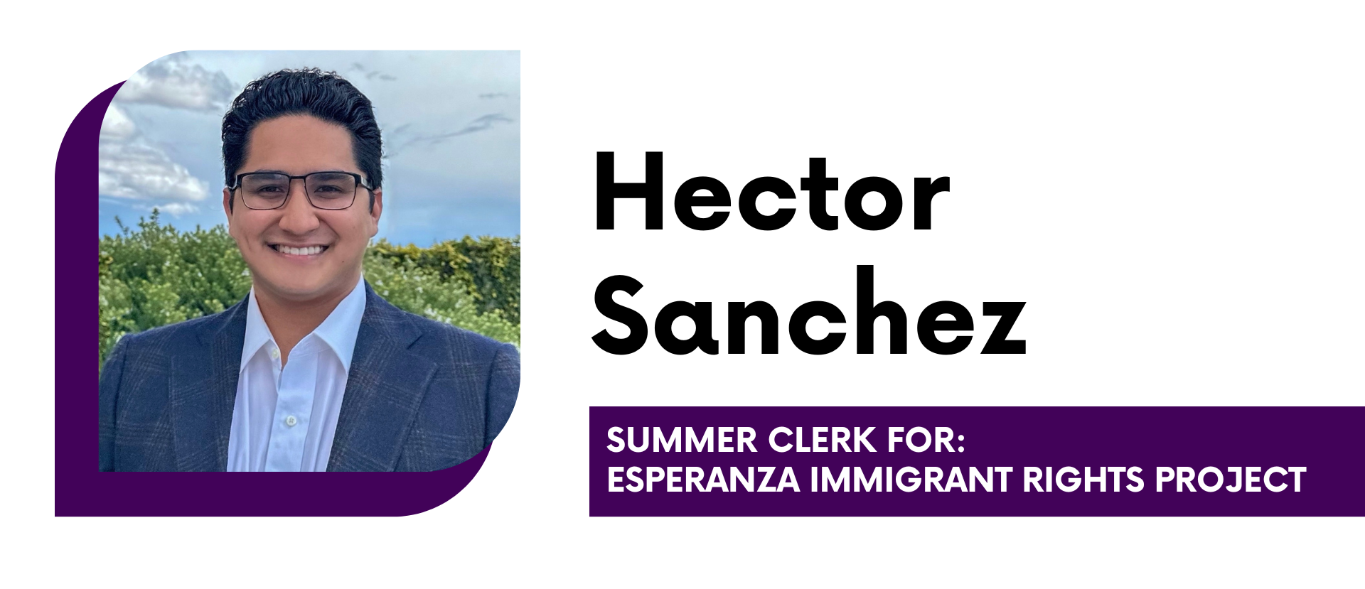 Hector Sanchez Summer Clerk for Esperanza Immigrant Rights Project