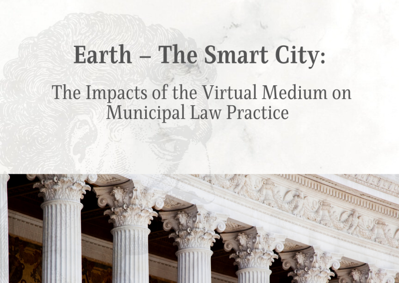Earth – The Smart City: The Impacts of the Virtual Medium on Municipal Law Practice 