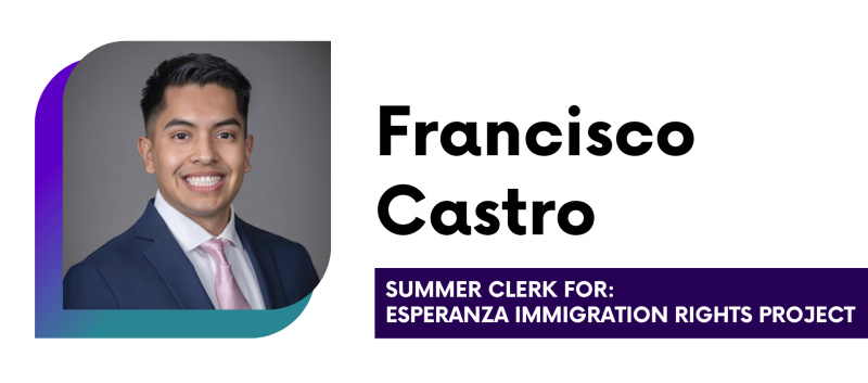 Francisco Castro Summer Clerk for: Esperanza Immigration Rights Project