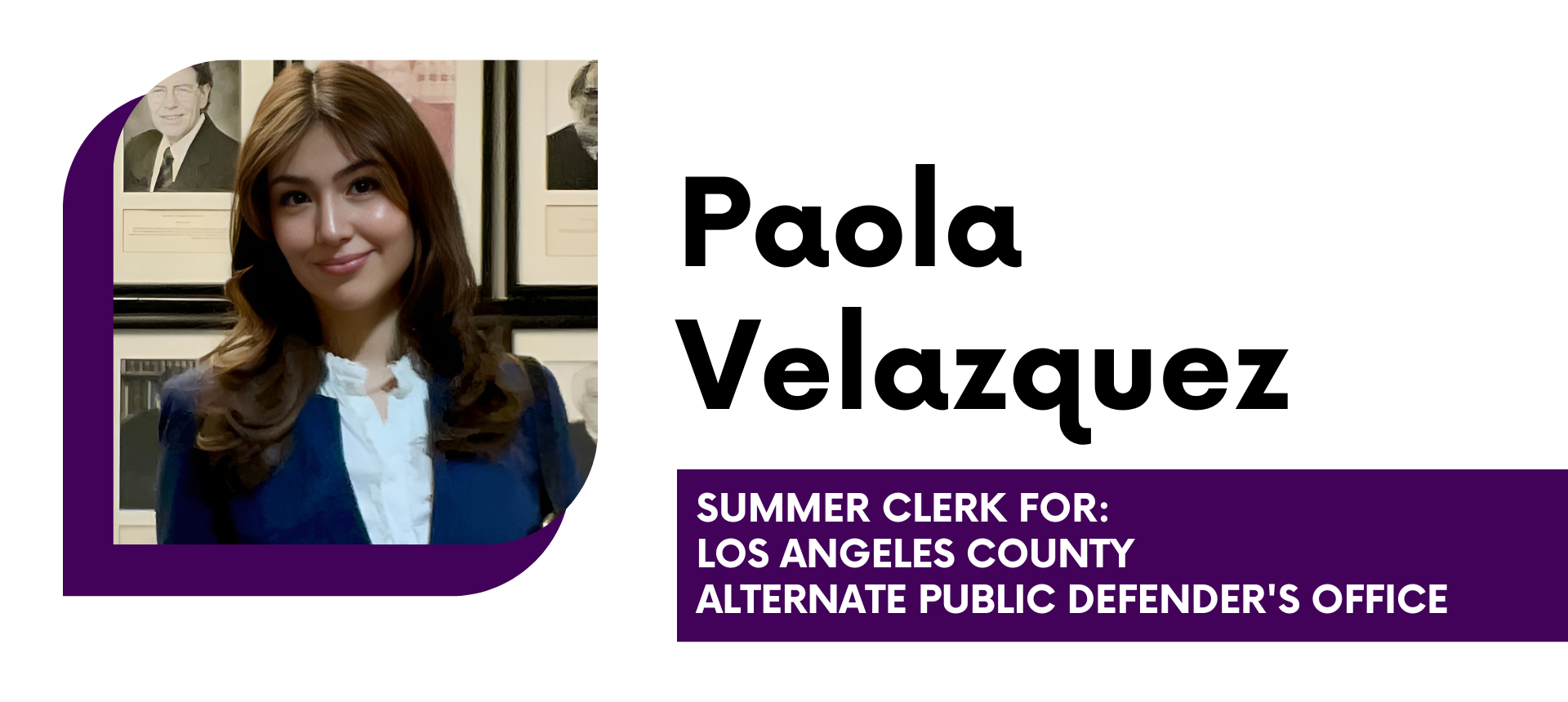 Paola Velazquez Summer Clerk for Los Angeles County Alternate Public Defender's Office