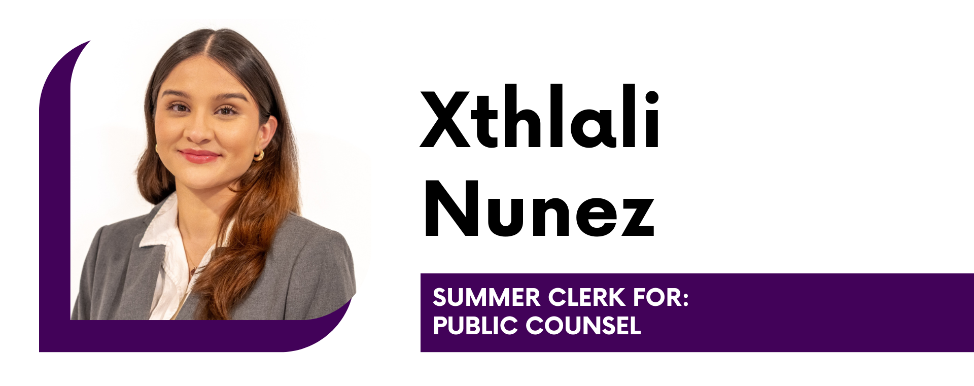 Xthali Nunez Summer Clerk for: Public Counsel