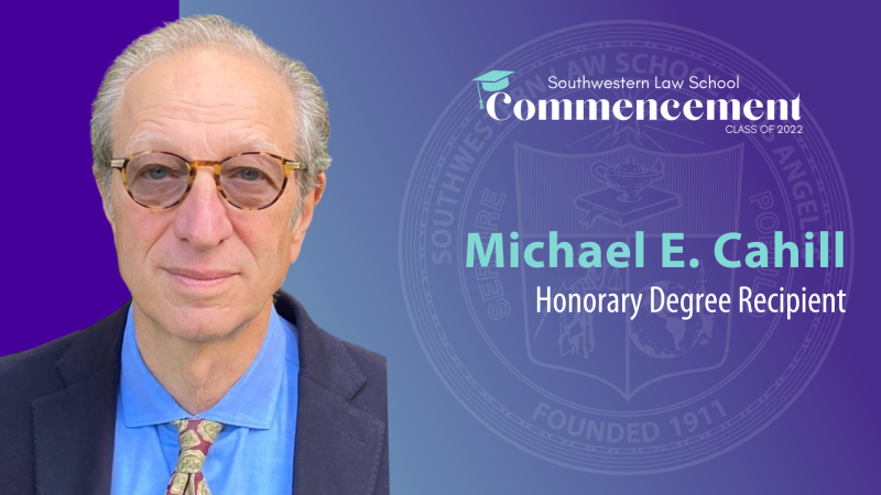 Commencement Honorary Degree Recipient Slide depicting Michael Cahill’s headshot with the SWLAW Commencement Class of 2022 Logo at the top and text "Michael Cahill Honorary Degree Recipient" to the left of picture and SWLAW seal in the background