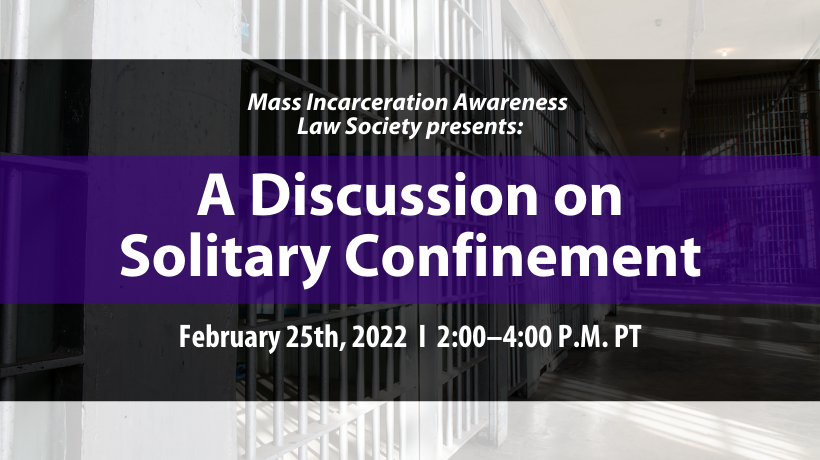 Image - Mass Incarceration Awareness Law Society presents: A Discussion about Solitary Confinement on February 25th, 2022, 2:00 p.m. to 4:00 p.m. PT