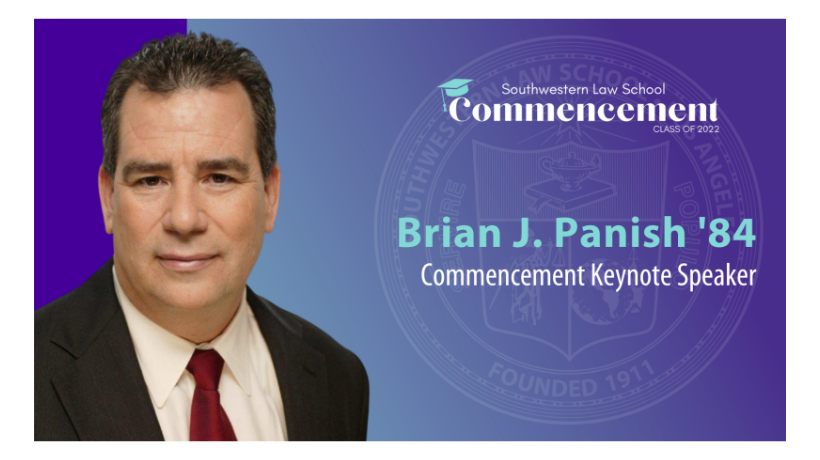 Commencement Keynote Speaker Slide depicting Brian Panish’s headshot in black suit with the SWLAW Commencement Class of 2022 Logo at the top and text "Brian J. Panish ‘84 Commencement Keynote Speaker" to the left of picture and SWLAW seal in the background