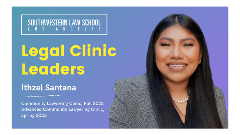 Legal Clinic Leaders Series — Ithzel Santana, Community Lawyering Clinic, Fall 2022, and Advanced Community Lawyering Clinic, Spring 2023