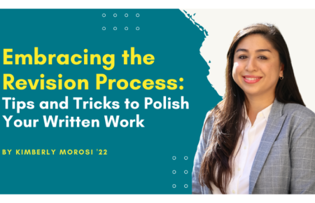 Image - Text Embracing the Revision Process Tips and Tricks to Polish Your Written Work - by Kimberly Morosi '22 over dark teal background with image of Kimberly Morosi next to it.
